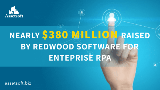 Nearly $380 Million Raised by Redwood Software for Enteprise RPA